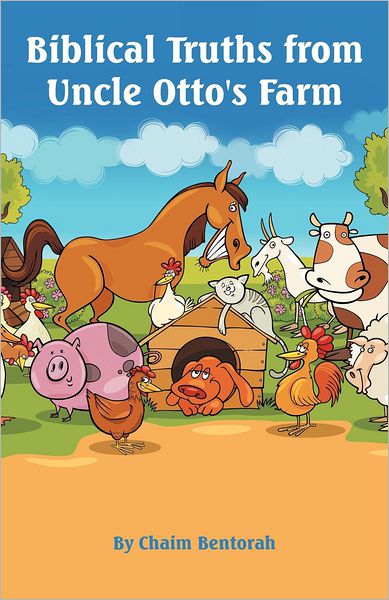 Biblical Truths from Uncle Otto's Farm - Chaim Bentorah - Books - WestBow Press - 9781449761684 - August 14, 2012