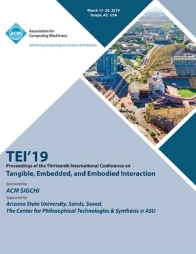 Cover for Tei'19 · Tei'19: Proceedings of the Thirteenth International Conference on Tangible, Embedded, and Embodied Interaction (Taschenbuch) (2020)