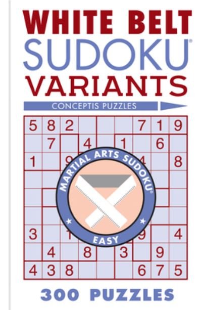 Cover for Conceptis Puzzles · White Belt Sudoku Variants: 300 Puzzles - Martial Arts Puzzles Series (Pocketbok) (2024)