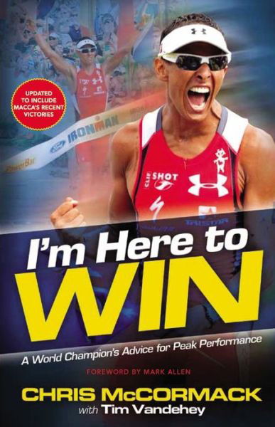 I'm Here To Win: A World Champion's Advice for Peak Performance - Chris Mccormack - Kirjat - Little, Brown & Company - 9781455502684 - torstai 23. toukokuuta 2013