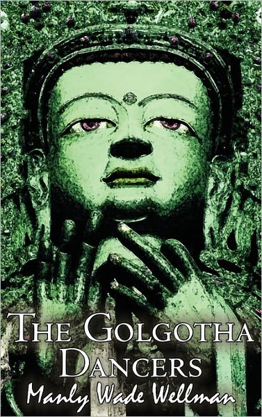 Cover for Manly Wade Wellman · The Golgotha Dancers (Hardcover bog) (2011)