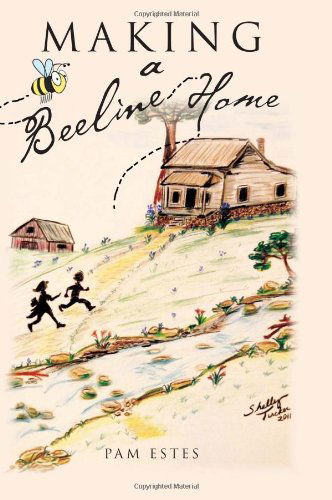 Making a Beeline Home - Pam Estes - Books - Xlibris, Corp. - 9781465345684 - September 29, 2011