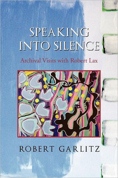 Cover for Robert Garlitz · Speaking into Silence: Archival Visits with Robert Lax (Paperback Bog) (2011)
