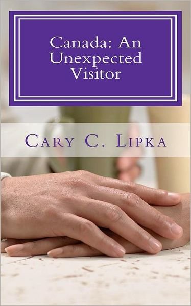 Cover for Ms Cary C Lipka · Canada: an Unexpected Visitor (Paperback Bog) (2011)