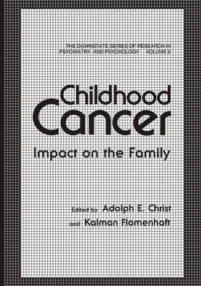 Cover for Adolf E. Christ · Childhood Cancer: Impact on the Family - The Downstate series of research in psychiatry and psychology (Paperback Book) [Softcover reprint of the original 1st ed. 1984 edition] (2012)