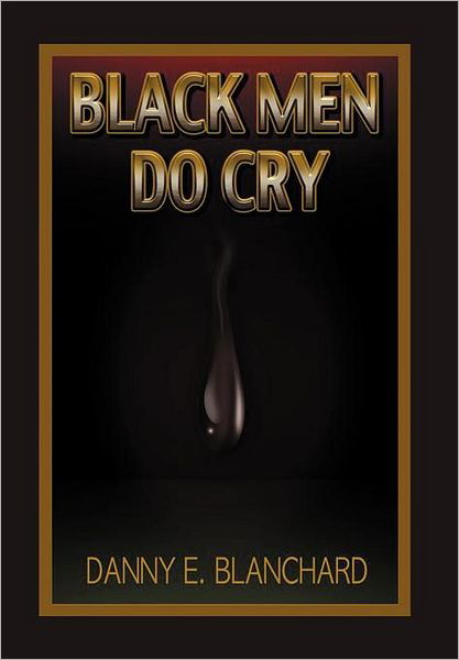 Cover for Danny E. Blanchard Ph.d · Black men Do Cry (Hardcover Book) (2012)