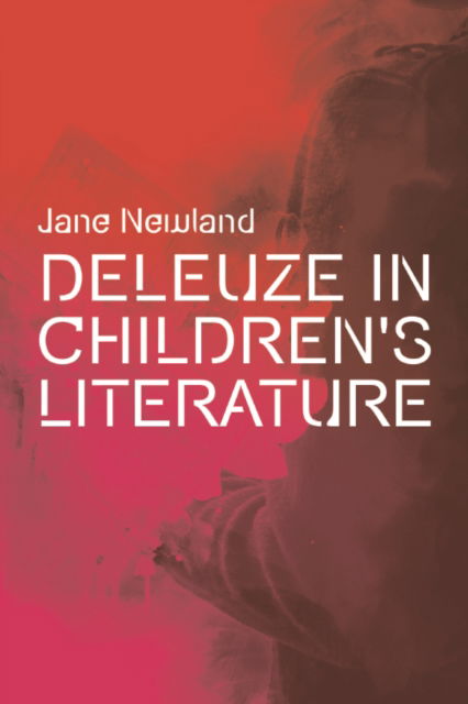 Cover for Jane Newland · Deleuze in Children's Literature - Plateaus - New Directions in Deleuze Studies (Paperback Book) (2022)