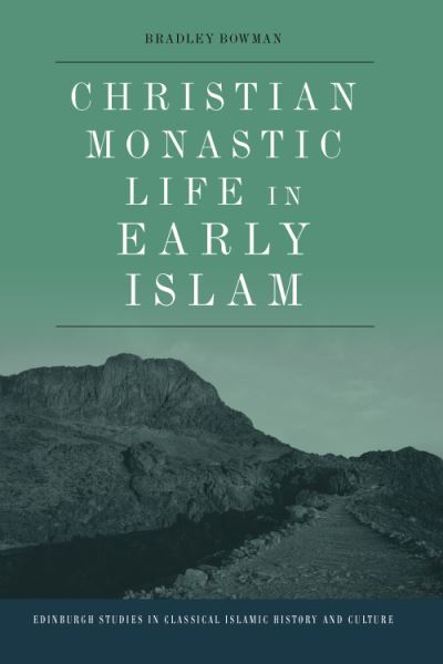 Cover for Bradley Bowman · Christian Monastic Life in Early Islam - Edinburgh Studies in Classical Islamic History and Culture (Hardcover Book) (2021)