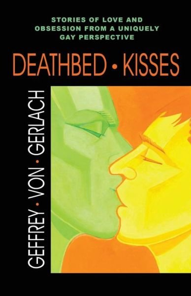Cover for Geffrey Von Gerlach · Deathbed Kisses: Stories of Love and Obsession from a Uniquely Gay Perspective (Paperback Bog) (2015)