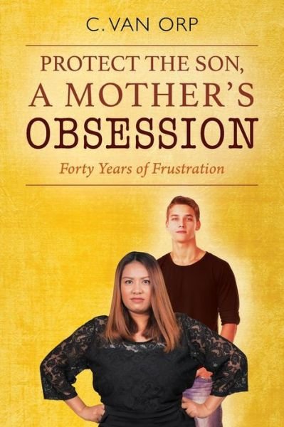 Protect the Son, a Mother's Obsession - C van Orp - Bøger - Outskirts Press - 9781478778684 - 19. december 2017