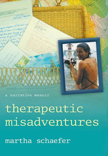 Cover for Martha Schaefer · Therapeutic Misadventures: a Narrative Memoir (Hardcover Book) (2013)