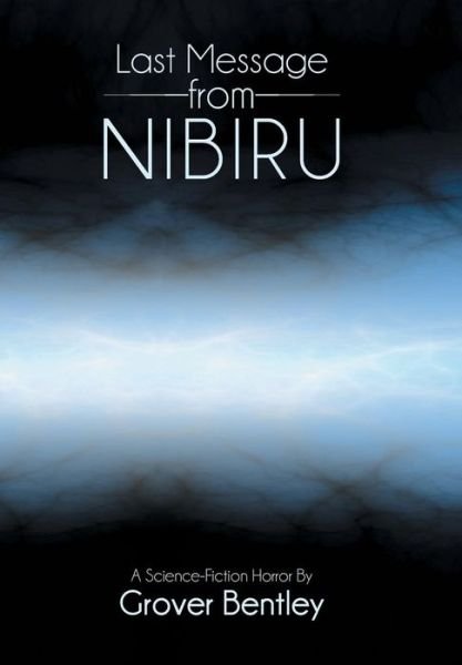 Cover for Grover Bentley · Last Message from Nibiru: a Science Fiction Horror (Hardcover bog) (2013)