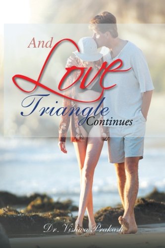 And Love Triangle Continues - Dr. Vishwa Prakash - Books - PartridgeIndia - 9781482810684 - July 30, 2013