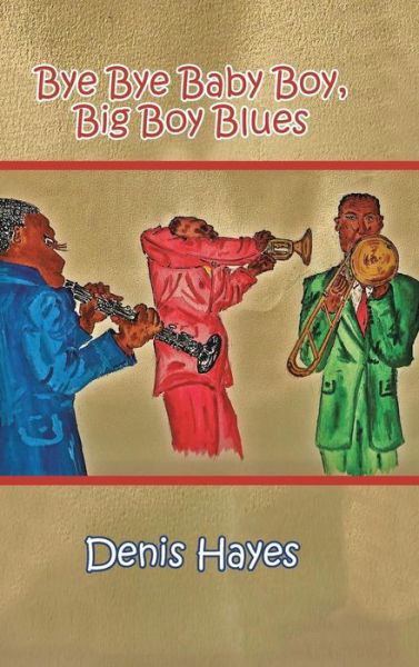 Cover for Denis Hayes · Bye Bye Baby Boy, Big Boy Blues (Hardcover bog) (2014)