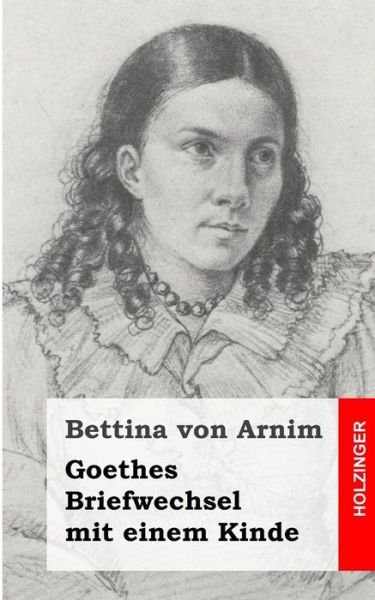 Cover for Bettina Von Arnim · Goethes Briefwechsel Mit Einem Kinde: Seinem Denkmal (Pocketbok) (2013)