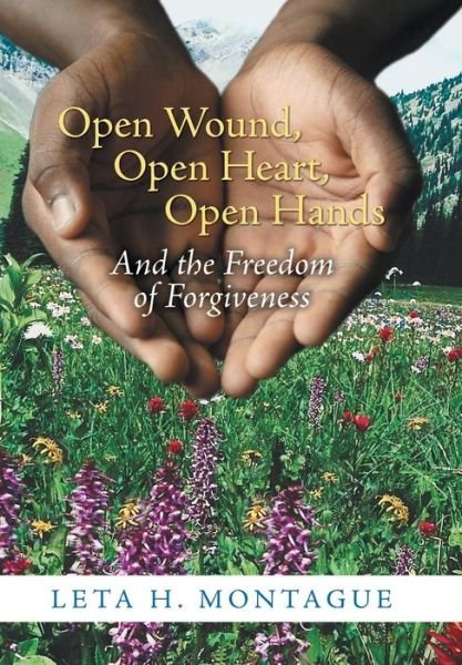 Cover for Leta H Montague · Open Wound, Open Heart, Open Hands: and the Freedom of Forgiveness (Gebundenes Buch) (2014)