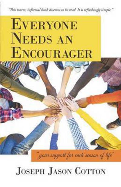 Everyone Needs an Encourager: Your Support for Each Season of Life - Joseph Jason Cotton - Boeken - WestBow Press - 9781490868684 - 2 maart 2015