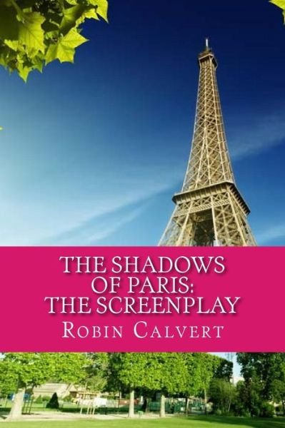 Cover for Robin Calvert · The Shadows of Paris: the Screenplay (Paperback Bog) (2013)
