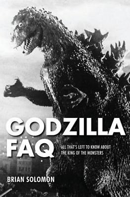 Cover for Brian Solomon · Godzilla FAQ: All That's Left to Know About the King of the Monsters - FAQ (Paperback Book) (2017)