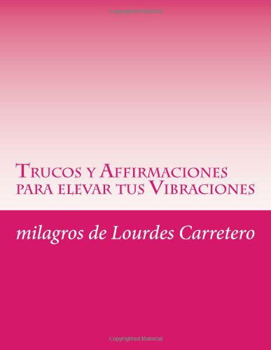 Cover for Milagros De Lourdes Carretero · Trucos Y Affirmaciones Para Elevar Tus Vibraciones: La Ley De La Atraccion (Paperback Book) [Spanish edition] (2014)