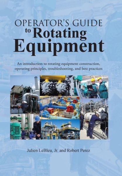 Cover for Robert Perez · Operator's Guide to Rotating Equipment: an Introduction to Rotating Equipment Construction, Operating Principles, Troubleshooting, and Best Practices (Gebundenes Buch) (2014)