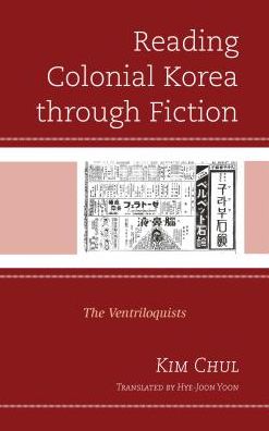 Cover for Kim Chul · Reading Colonial Korea through Fiction: The Ventriloquists - Critical Studies in Korean Literature and Culture in Translation (Hardcover Book) (2018)