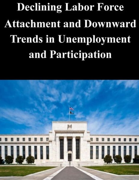 Cover for Federal Reserve Board · Declining Labor Force Attachment and Downward Trends in Unemployment and Participation (Paperback Book) (2014)