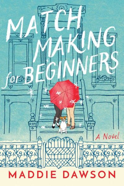 Cover for Maddie Dawson · Matchmaking for Beginners: A Novel (Hardcover Book) (2018)