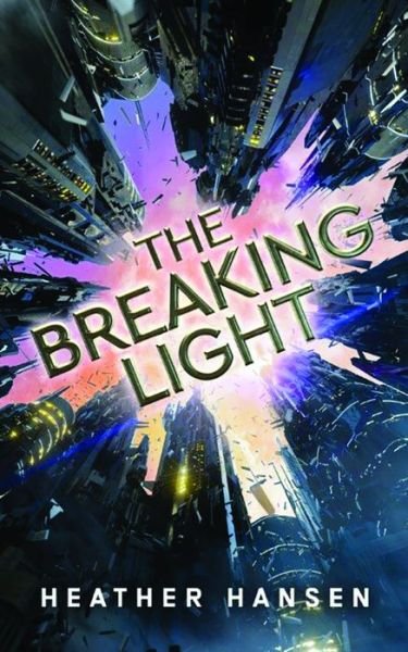 Cover for Heather Hansen · The Breaking Light - Split City (Taschenbuch) (2017)