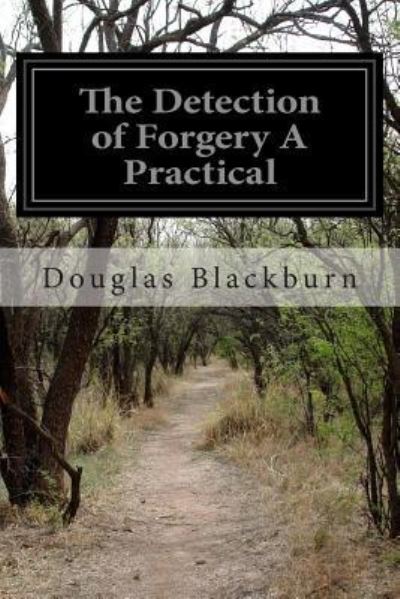 Cover for Douglas Blackburn · The Detection of Forgery a Practical (Paperback Book) (2015)