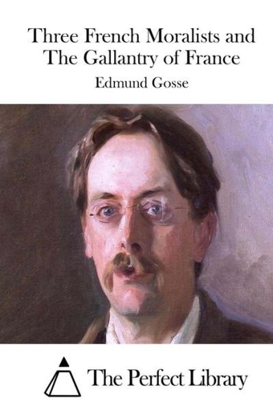 Cover for Edmund Gosse · Three French Moralists and the Gallantry of France (Paperback Book) (2015)