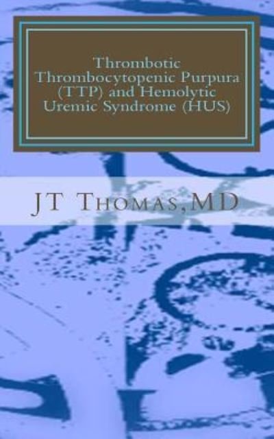 Cover for Jt Thomas Md · Thrombotic Thrombocytopenic Purpura (Ttp) and Hemolytic Uremic Syndrome (Hus): Fast Focus Study Guide (Paperback Book) (2015)
