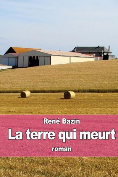 Cover for Rene Bazin · La Terre Qui Meurt (Paperback Book) (2015)