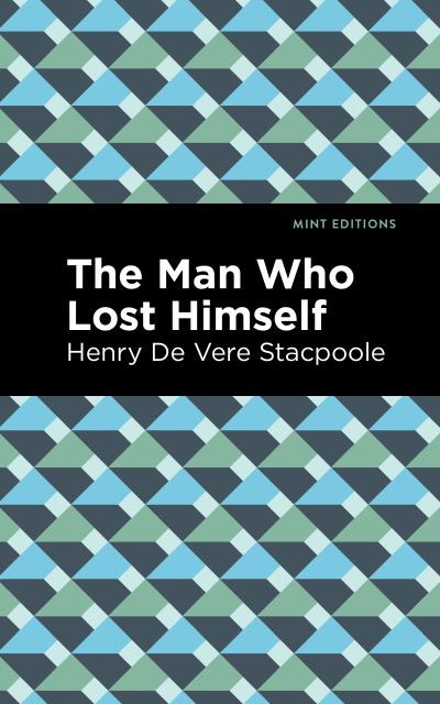 Cover for Henry De Vere Stacpoole · The Man Who Lost Himself - Mint Editions (Gebundenes Buch) (2022)