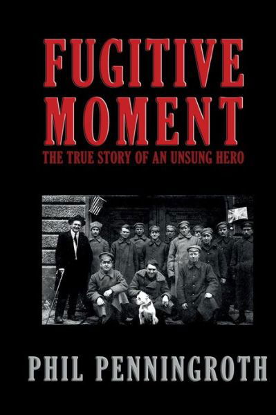 Cover for Phil Penningroth · Fugitive Moment: the True Story of and Unsung Hero (Taschenbuch) (2015)