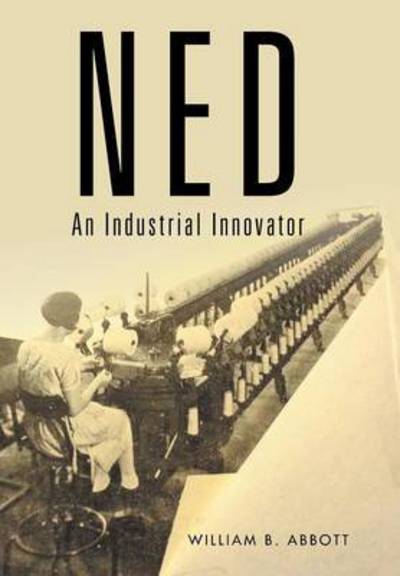 Cover for William B Abbott · Ned: an Industrial Innovator (Hardcover Book) (2015)