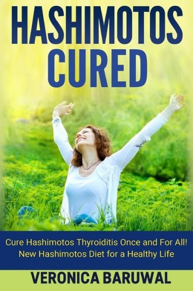 Cover for Veronica Baruwal · Hashimotos: Cure Hashimotos Thyroiditis Once and for All! New Hashimotos Diet for (Paperback Book) (2015)