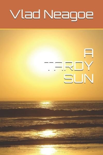 Cover for Vlad Neagoe · A Tardy Sun (Paperback Book) (2017)