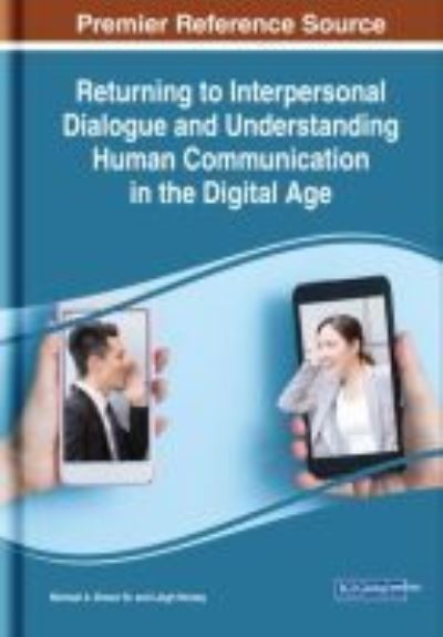Returning to Interpersonal Dialogue and Understanding Human Communication in the Digital Age - - Bøger - IGI Global - 9781522541684 - 20. juli 2018