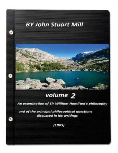 An examination of Sir William Hamilton's philosophy (1865) - William Hamilton - Kirjat - Createspace Independent Publishing Platf - 9781523250684 - maanantai 4. tammikuuta 2016