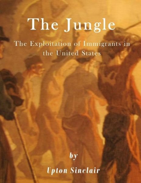 Cover for Upton Sinclair · The Jungle The Exploitation of Immigrants in the United States (Paperback Book) (2016)