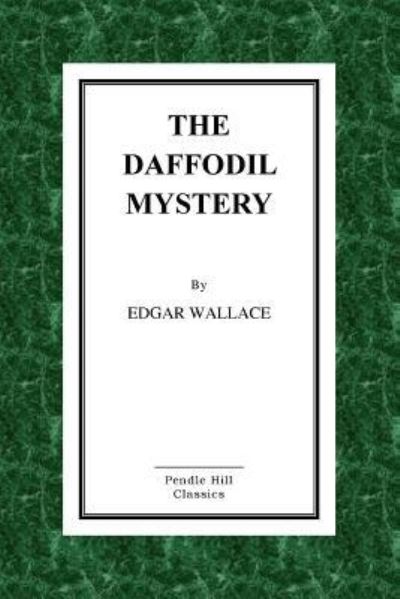 The Daffodil Mystery - Edgar Wallace - Kirjat - Createspace Independent Publishing Platf - 9781523461684 - maanantai 18. tammikuuta 2016