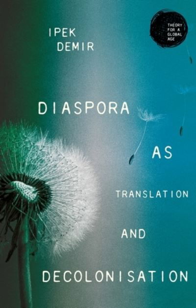 Cover for Ipek Demir · Diaspora as Translation and Decolonisation - Theory for a Global Age (Inbunden Bok) (2022)