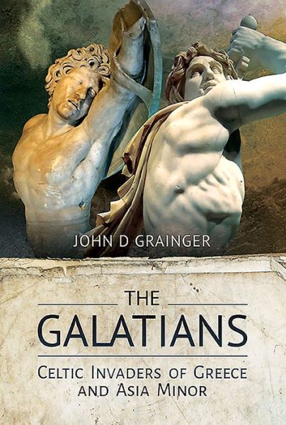 Cover for John D Grainger · The Galatians: Celtic Invaders of Greece and Asia Minor (Hardcover Book) (2020)