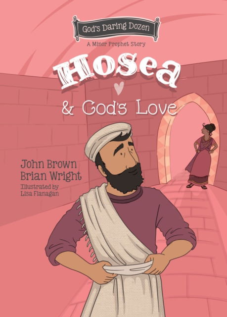 Cover for Brian J. Wright · Hosea and God’s Love: The Minor Prophets, Book 9 - God’s Daring Dozen (Hardcover Book) (2024)