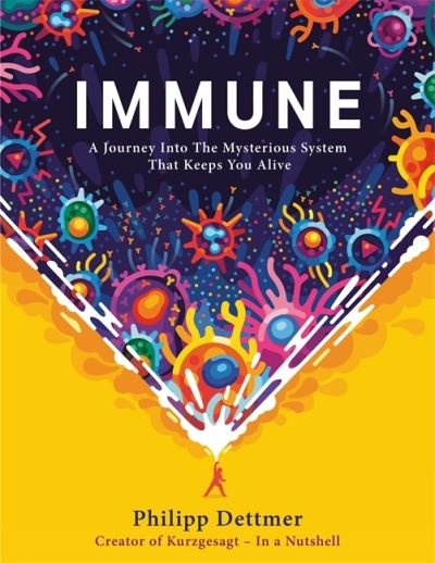 Cover for Philipp Dettmer · Immune: A journey into the system that keeps you alive - the book from Kurzgesagt (Gebundenes Buch) (2021)