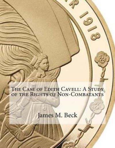 Cover for James M. Beck · The Case of Edith Cavell A Study of the Rights of Non-Combatants (Pocketbok) (2016)