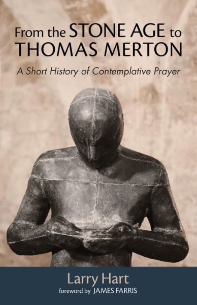 Cover for Larry Hart · From the Stone Age to Thomas Merton: A Short History of Contemplative Prayer (Paperback Book) (2018)