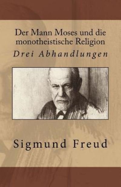 Cover for Sigmund Freud · Der Mann Moses und die monotheistische Religion: Drei Abhandlungen (Buch) [German edition] (2017)