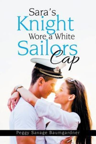 Cover for Peggy Savage Baumgardner · Sara's Knight Wore a White Sailors Cap (Pocketbok) (2017)